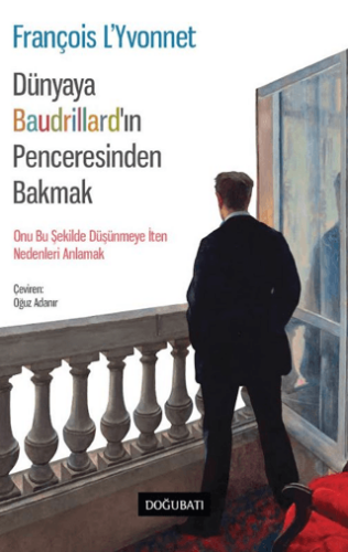 Dünyaya Baudrillard’ın Penceresinden Bakmak - 1