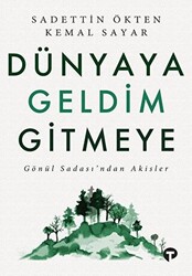 Dünyaya Geldim Gitmeye - Turkuvaz Kitap