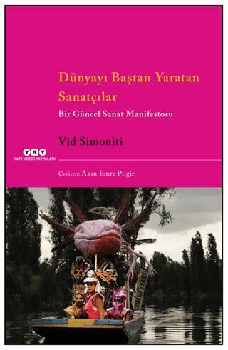 Dünyayı Baştan Yaratan Sanatçılar Bir Güncel Sanat Manifestosu - 1