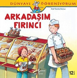 Dünyayı Öğreniyorum - Arkadaşım Fırıncı - İş Bankası Kültür Yayınları
