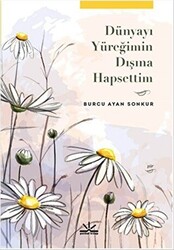 Dünyayı Yüreğimin Dışına Hapsettim - Potkal Kitap Yayınları