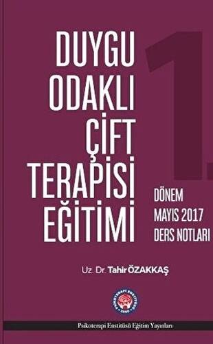 Duygu Odaklı Çift Terapisi Eğitimi - 1. Dönem Mayıs 2017 Ders Notları - 1