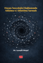 Duygu Sosyolojisi Bağlamında Aldatma ve Aldatılma Sarmalı - Nobel Bilimsel Eserler