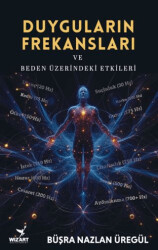 Duyguların Frekansları ve Beden Üzerindeki Etkileri - Wizart Yayınları
