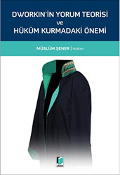 Dworkin`in Yorum Teorisi ve Hüküm Kurmadaki Önemi - 1