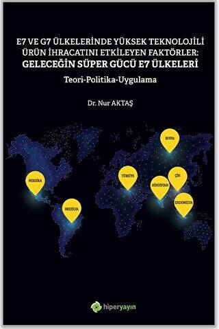 E7 ve G7 Ülkelerinde Yüksek Teknolojili Ürün İhracatını Etkileyen Faktörler: Geleceğin Süper Gücü E7 Ülkeleri Teori Politika Uygulama - 1