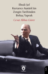 Ebedi Şef Kurtarıcı Atatürk’ün Zengin Tarihinden Birkaç Yaprak - Dorlion Yayınları