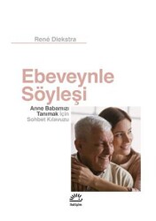 Ebeveynle Söyleşi - Anne Babamızı Tanımak İçin Sohbet Kılavuzu - İletişim Yayınevi