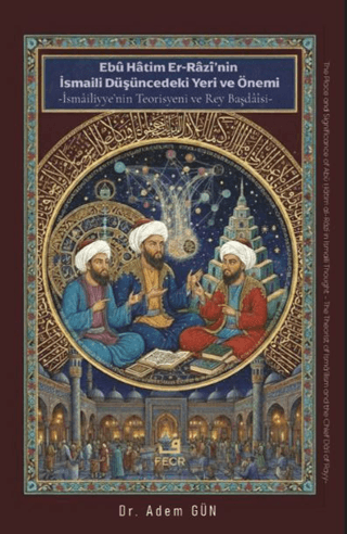 Ebu Hatim Er-Razi’nin İsmaili Düşüncedeki Yeri ve Önemi - 1