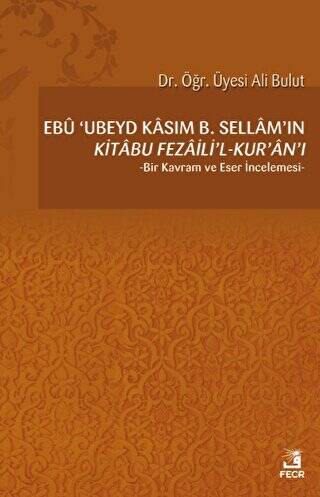 Ebu `Ubeyd Kasım B. Sellam’ın Kı̇tabu Fezailı̇`l-Kur`an`ı - 1