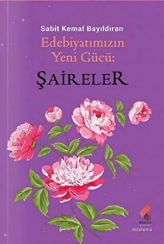 Edebiyatımızın Yeni Gücü; Şaireler - 1