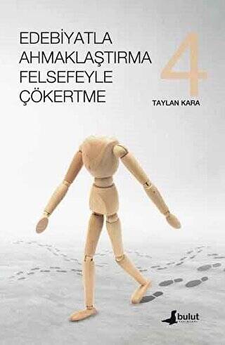 Edebiyatla Ahmaklaştırma Felsefeyle Çökertme 4. Cilt - 1