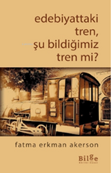 Edebiyattaki Tren, Şu Bildiğimiz Tren Değil Mi? - Bilge Kültür Sanat