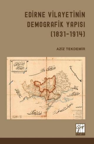 Edirne Vilayetinin Demografik Yapısı 1831 - 1914 - 1