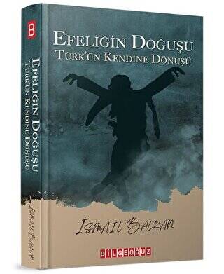 Efeliğin Doğuşu - Türk’ün Kendine Dönüşü - 1