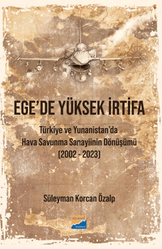 Ege’de Yüksek İrtifa - Türkiye ve Yunanistan’da Hava Savunma Sanayiinin Dönüşümü 2002-2023 - 1