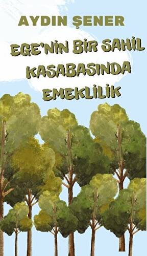 Ege`nin Bir Sahil Kasabasında Emeklilik - 1