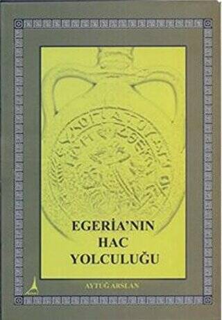 Egeria’nın Hac Yolculuğu - 1