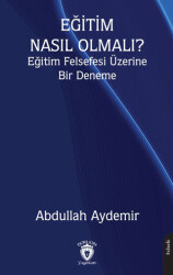 Eğitim Nasıl Olmalı? Eğitim Felsefesi Üzerine Bir Deneme - 1