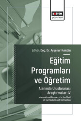 Eğitim Programları ve Öğretim Alanında Uluslararası Araştırmalar - IV - Eğitim Yayınevi - Bilimsel Eserler