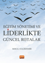 Eğitim Yönetimi ve Liderlikte Güncel Rotalar - Nobel Bilimsel Eserler