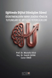 Eğitimde Dijital Dönüşüm Süreci: Öğretmenlerin Yapay Zekaya Yönelik Tutumları ve Mesleki Yeterlilikleri - Artikel Akademi