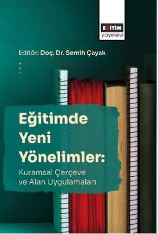 Eğitimde Yeni Yönelimler: Kuramsal Çerçeve Ve Alan Uygulamaları - 1