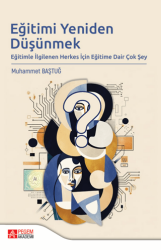 Eğitimi Yeniden Düşünmek Eğitimle İlgilenen Herkes İçin Eğitime Dair Çok Şey - Pegem Akademi Yayıncılık