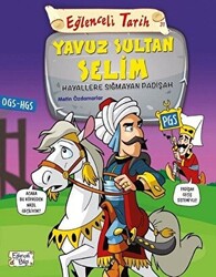 Eğlenceli Tarih 31: Yavuz Sultan Selim - Hayallere Sığmayan Padişah - 1