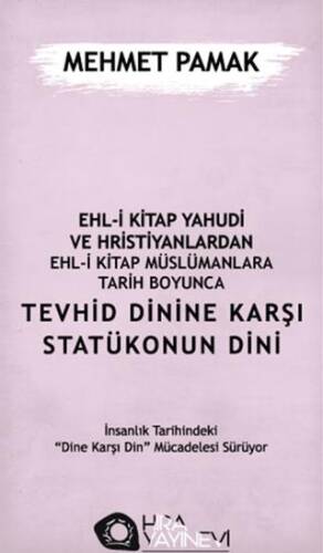 Ehl-i Kitap Yahudi ve Hristiyanlardan Ehl-i Kitap Müslümanlara Tarih Boyunca Tevhid Dinine Karşı Statükonun Dini - 1