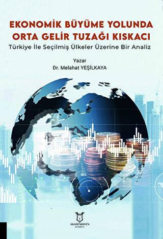 Ekonomik Büyüme Yolunda Orta Gelir Tuzağı Kıskacı: Türkiye ile Seçilmiş Ülkeler Üzerine Bir Analiz - 1