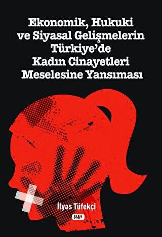 Ekonomik, Hukuki ve Siyasal Gelişmelerin Türkiye`de Kadın Cinayetleri Meselesine Yansıması - 1