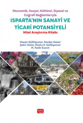 Ekonomik, Sosyal, Kültürel, Siyasal ve Coğrafi Bağlamlarıyla Isparta’nın Sanayi ve Ticari Potansiyeli - Nitel Araştırma Kitabı - Nobel Bilimsel Eserler