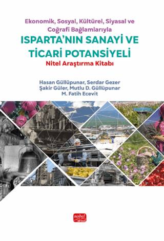 Ekonomik, Sosyal, Kültürel, Siyasal ve Coğrafi Bağlamlarıyla Isparta’nın Sanayi ve Ticari Potansiyeli - Nitel Araştırma Kitabı - 1