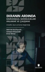 Ekranın Ardında Davranışsal Bağımlılıkları Anlamak ve Çalışmak - İbn Haldun Üniversitesi Yayınları