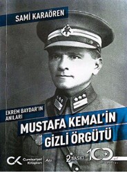 Ekrem Baydar`ın Anıları: Mustafa Kemal`in Gizli Örgütü - 1