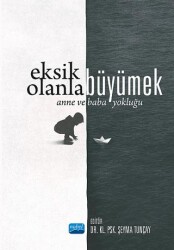 Eksik Olanla Büyümek - Anne ve Baba Yokluğu - Nobel Akademik Yayıncılık