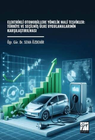 Elektrikli Otomobillere Yönelik Mali Teşvikler: Türkiye ve Seçilmiş Ülke Uygulamalarının Karşılaştırılması - 1