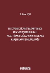 Elektronik Ticaret Pazaryerinde Ana Sözleşmenin İhlali: Aracı Hizmet Sağlayıcının Alıcılara Karşı Hukuki Sorumluluğu - On İki Levha Yayınları
