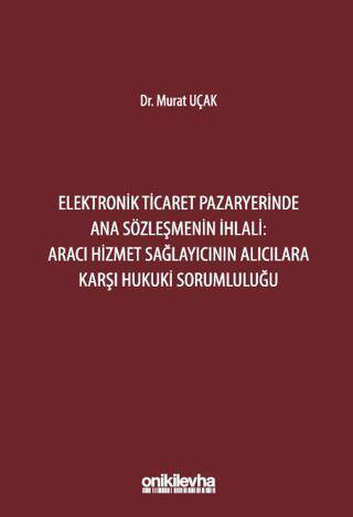 Elektronik Ticaret Pazaryerinde Ana Sözleşmenin İhlali: Aracı Hizmet Sağlayıcının Alıcılara Karşı Hukuki Sorumluluğu - 1
