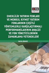 Emeklilik Yatırım Fonları ve Menkul Kıymet Yatırım Fonlarının Çeşitli Yöntemlerle Karşılaştırmalı Performanslarının Analizi ve Fon Yöneticilerinin Zamanlama Yetenekleri - 1