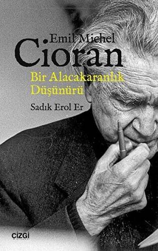 Emil Michel Cioran: Bir Alacakaranlık Düşünürü - 1