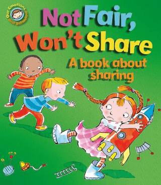 Emotions & Behaviours: Not Fair, Won`t Share - A Book About Sharing - 1