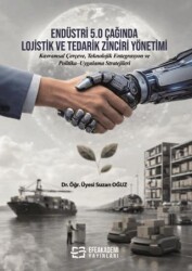 Endüstri 5.0 Çağında Lojistik ve Tedarik Zinciri Yönetimi - Efe Akademi Yayınları