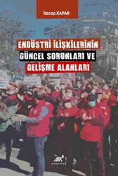 Endüstri İlişkilerinin Güncel Sorunları ve Gelişme Alanları - 1