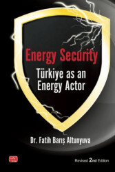Energy Security Türkiye As An Energy Actor - Nobel Bilimsel Eserler