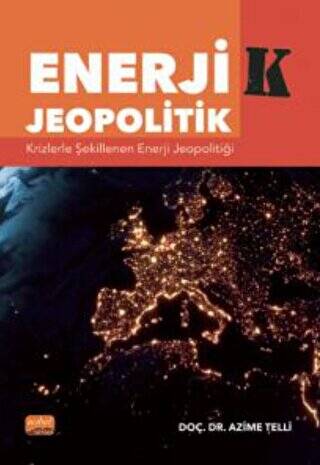 Enerji-k Jeopolitik: Krizlerle Şekillenen Enerji Jeopolitiği - 1