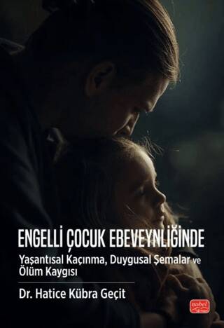 Engelli Çocuk Ebeveynliğinde Yaşantısal Kaçınma, Duygusal Şemalar ve Ölüm Kaygısı - 1