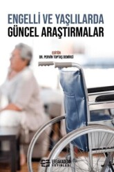 Engelli ve Yaşlılarda Güncel Araştırmalar - Efe Akademi Yayınları
