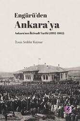 Engürü’den Ankara’ya Ankara’nın İktisadi Tarihi 1892-1962 - 1